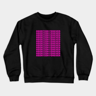 Abortion Forever (pink) Crewneck Sweatshirt